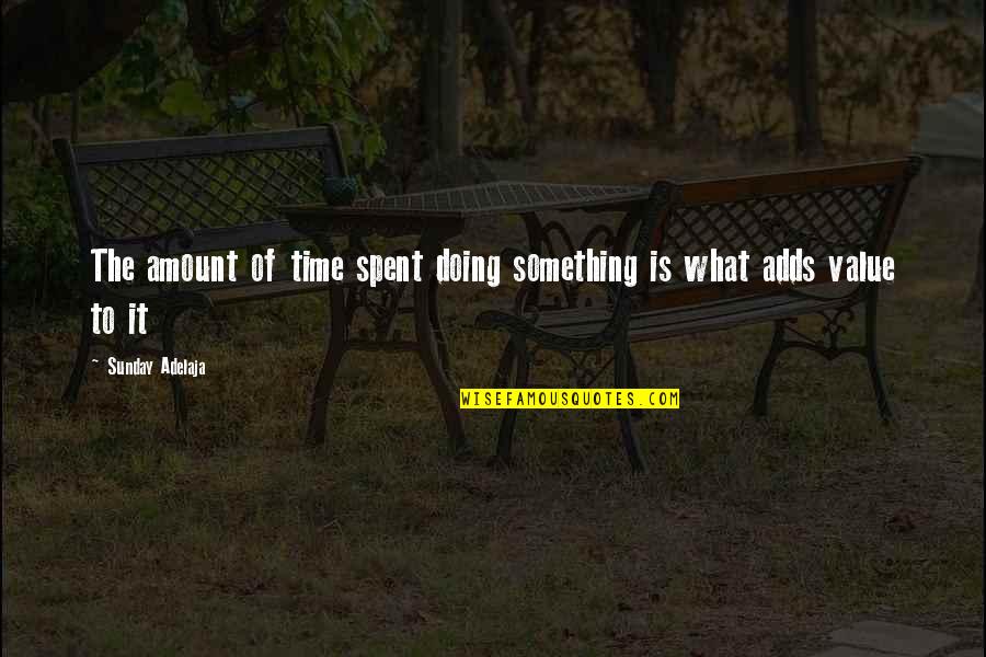 Doing Your Own Job Quotes By Sunday Adelaja: The amount of time spent doing something is