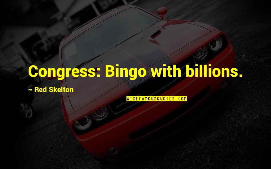 Doivent Etre Quotes By Red Skelton: Congress: Bingo with billions.