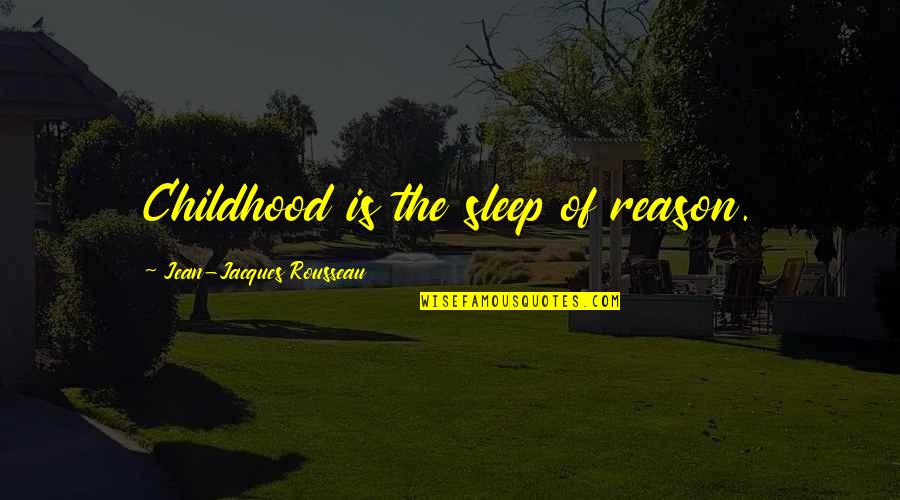 Dokonal Quotes By Jean-Jacques Rousseau: Childhood is the sleep of reason.