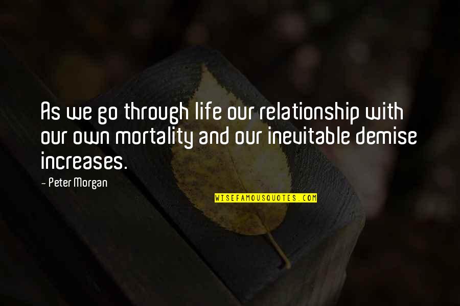 Dokonal Quotes By Peter Morgan: As we go through life our relationship with