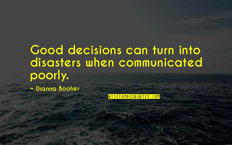 Dokter Muda Quotes By Dianna Booher: Good decisions can turn into disasters when communicated