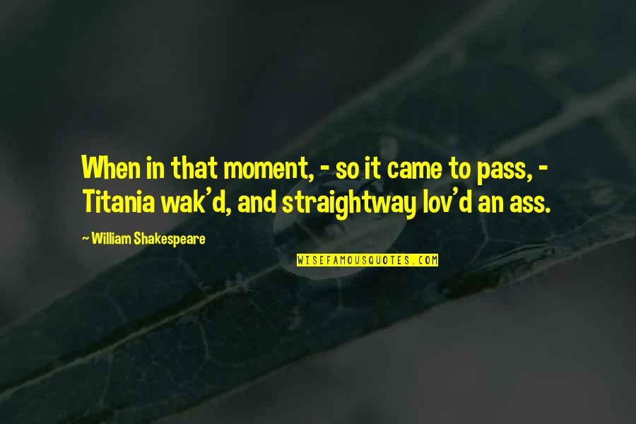 Doktorun Quotes By William Shakespeare: When in that moment, - so it came