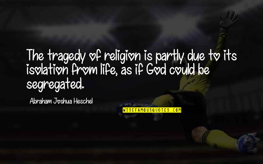 Dolaplarda Quotes By Abraham Joshua Heschel: The tragedy of religion is partly due to