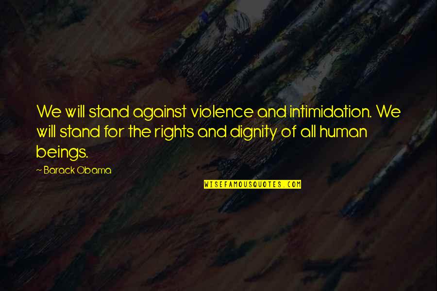 Dolazim Quotes By Barack Obama: We will stand against violence and intimidation. We