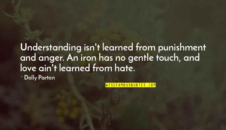 Dolcetti Sweetener Quotes By Dolly Parton: Understanding isn't learned from punishment and anger. An