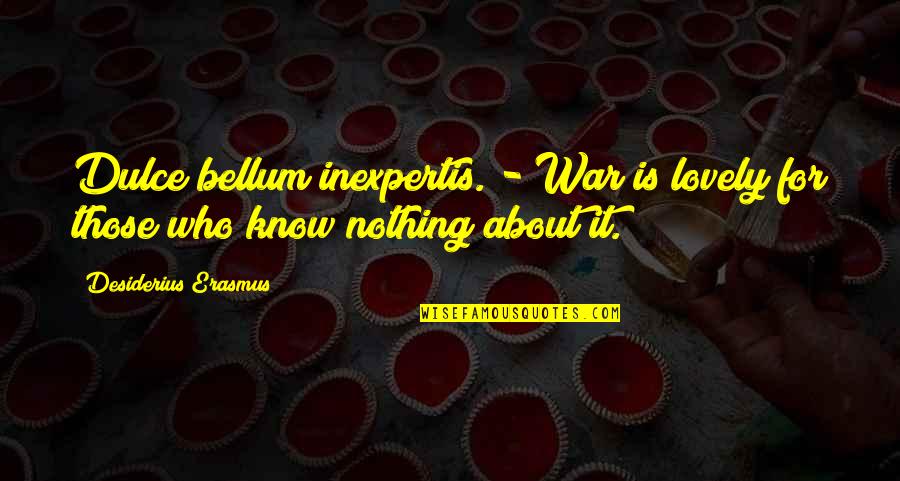 Dole Bludger Quotes By Desiderius Erasmus: Dulce bellum inexpertis. - War is lovely for