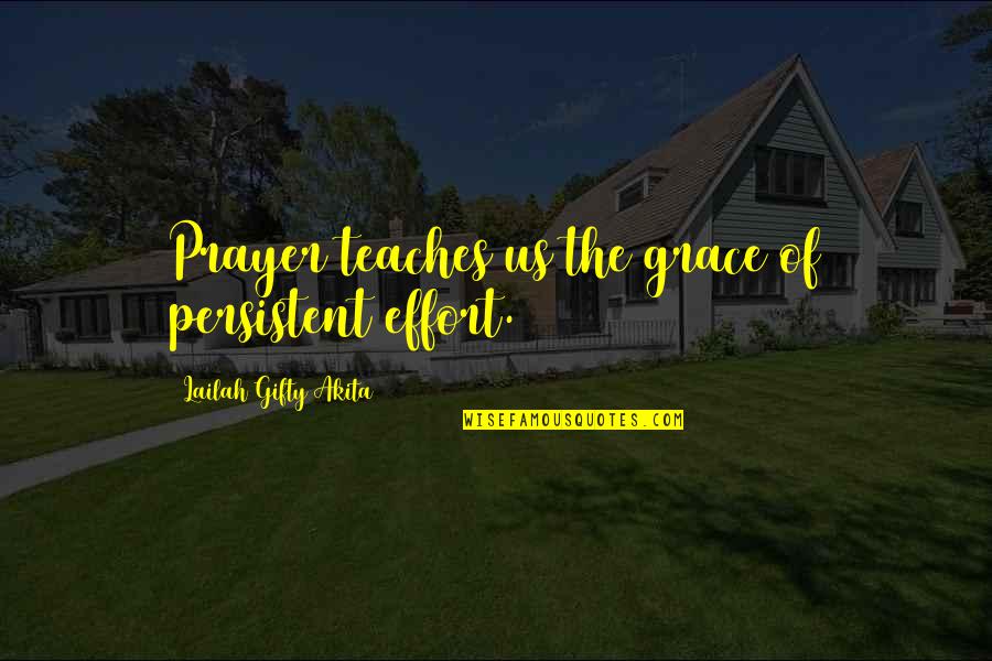 Dolese Park Quotes By Lailah Gifty Akita: Prayer teaches us the grace of persistent effort.