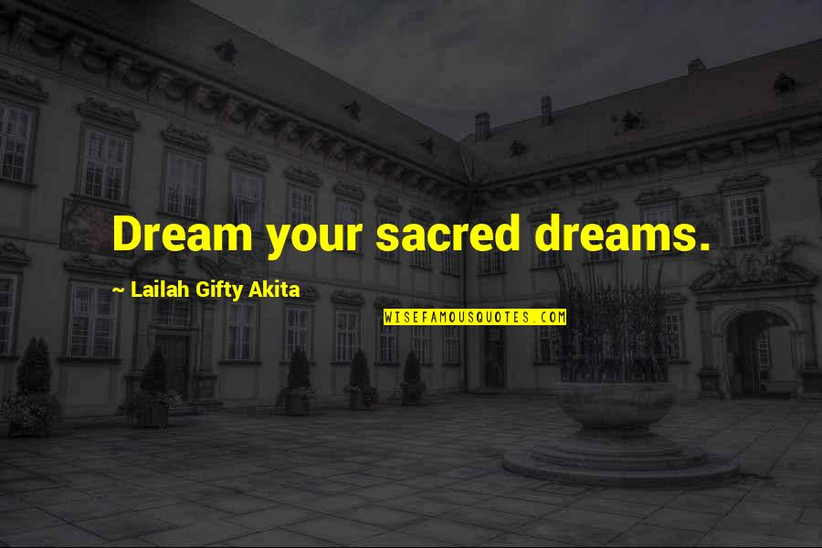 Dolgopolov Girlfriend Quotes By Lailah Gifty Akita: Dream your sacred dreams.