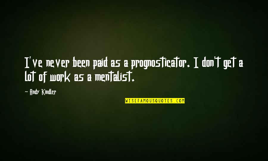 Doll Quotes Quotes By Andy Kindler: I've never been paid as a prognosticator. I