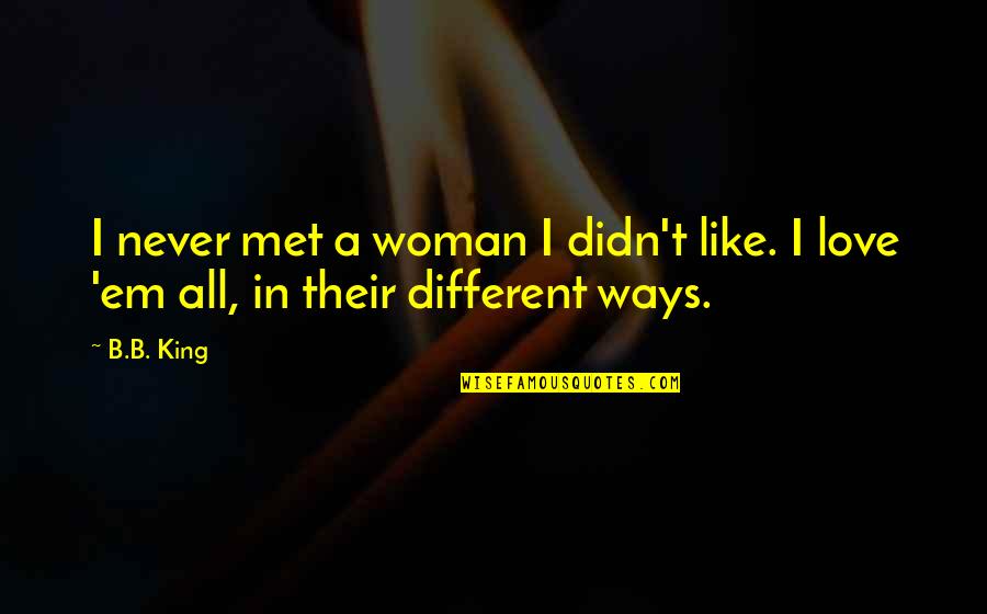 Dollarwise Oil Quotes By B.B. King: I never met a woman I didn't like.