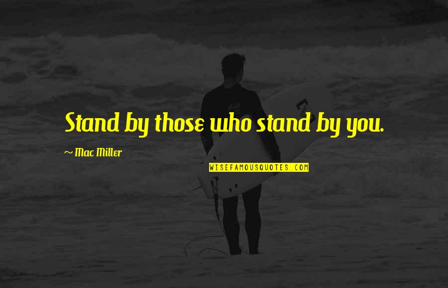 Dollish Polish Quotes By Mac Miller: Stand by those who stand by you.