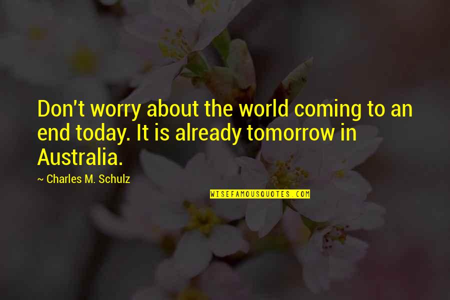 Dolores Huerta Quotes By Charles M. Schulz: Don't worry about the world coming to an