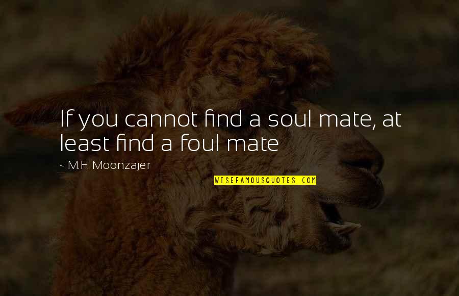 Dolores Umbridge Avps Quotes By M.F. Moonzajer: If you cannot find a soul mate, at