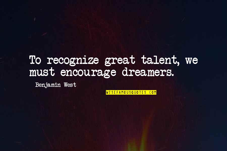 Dom Mazzetti Crossfit Quotes By Benjamin West: To recognize great talent, we must encourage dreamers.