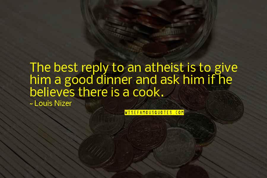 Dom Mazzetti Crossfit Quotes By Louis Nizer: The best reply to an atheist is to