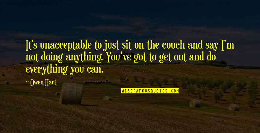 Dom Mazzetti Pump Quotes By Owen Hart: It's unacceptable to just sit on the couch