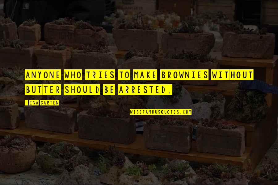 Domatore Sbranato Quotes By Ina Garten: Anyone who tries to make brownies without butter