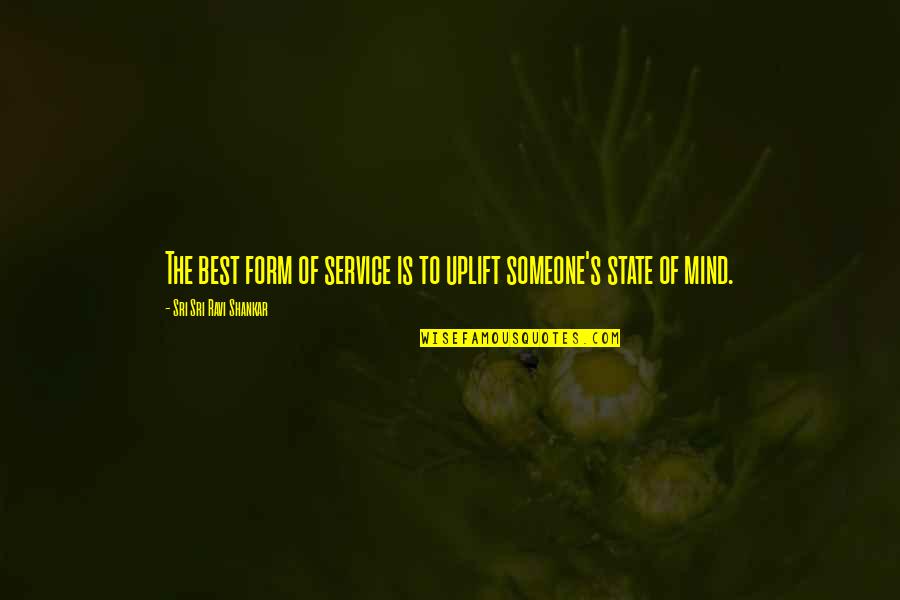 Dombrowski Eye Associates Quotes By Sri Sri Ravi Shankar: The best form of service is to uplift