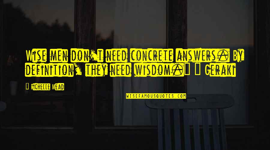 Domenika Sings Quotes By Richelle Mead: Wise men don't need concrete answers. By definition,