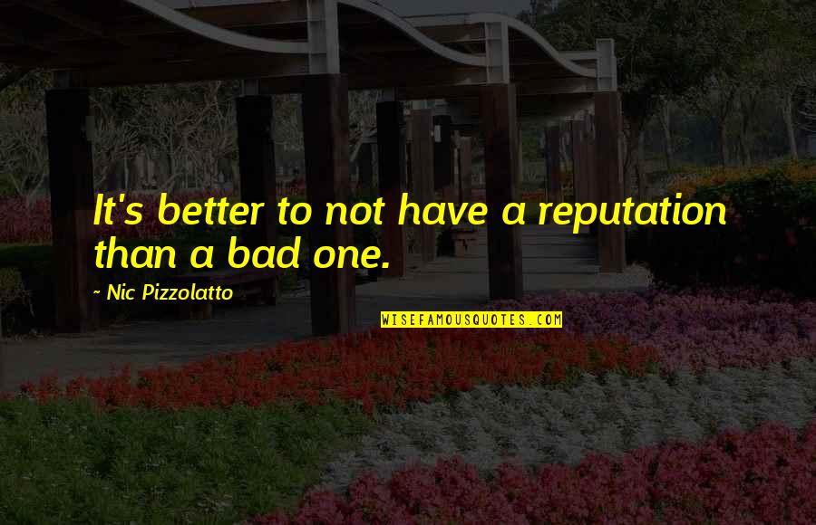 Domeniul Dornei Quotes By Nic Pizzolatto: It's better to not have a reputation than