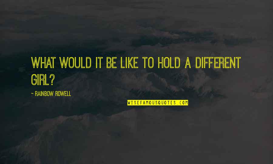 Domeniul Dornei Quotes By Rainbow Rowell: What would it be like to hold a