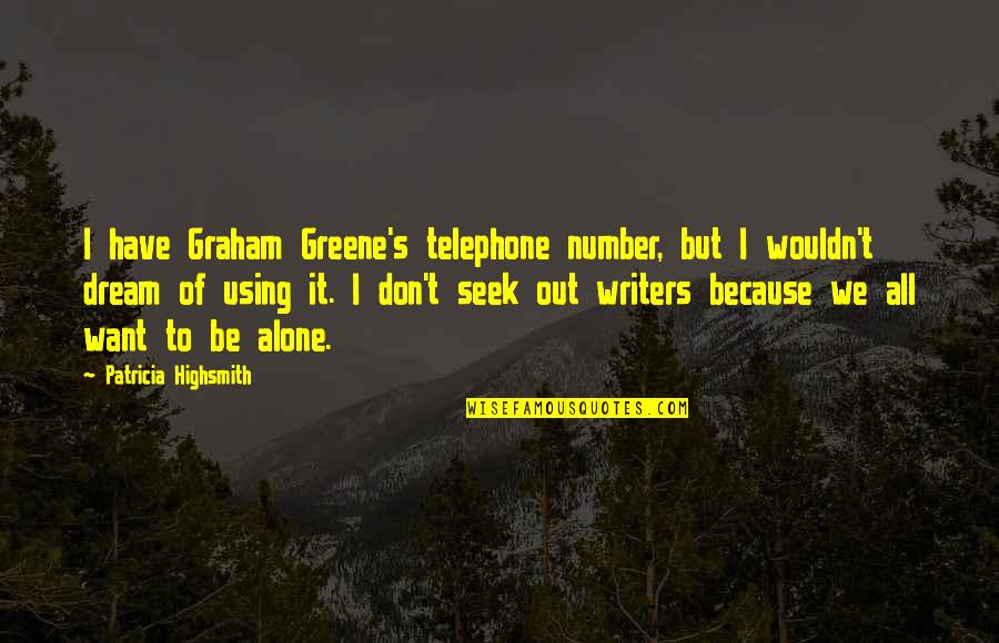 Domiciliario Ong Quotes By Patricia Highsmith: I have Graham Greene's telephone number, but I