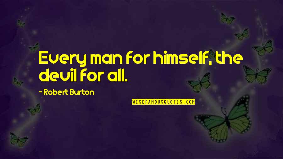 Dominating Attitude Quotes By Robert Burton: Every man for himself, the devil for all.