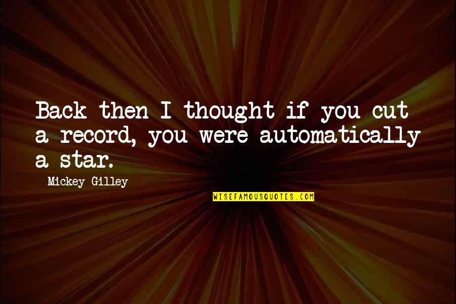 Dominating Nature Quotes By Mickey Gilley: Back then I thought if you cut a