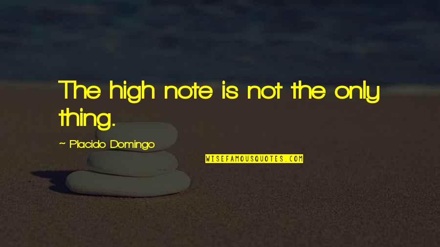 Domingo's Quotes By Placido Domingo: The high note is not the only thing.