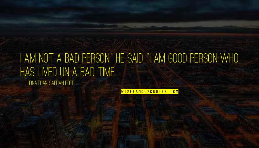 Dominic Sorel Quotes By Jonathan Safran Foer: I am not a bad person," he said.