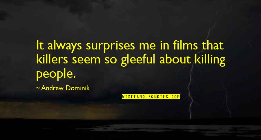 Dominik Quotes By Andrew Dominik: It always surprises me in films that killers