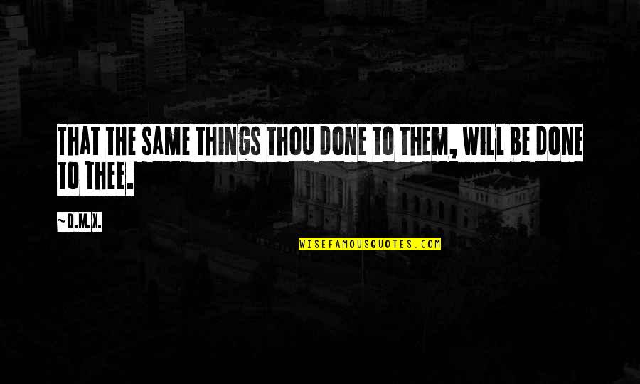 Dominique Morisseau Pipeline Quotes By D.M.X.: That the same things thou done to them,