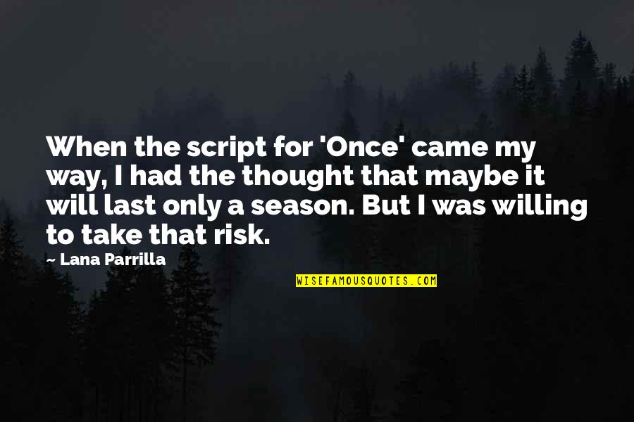 Dominski Plumbing Quotes By Lana Parrilla: When the script for 'Once' came my way,