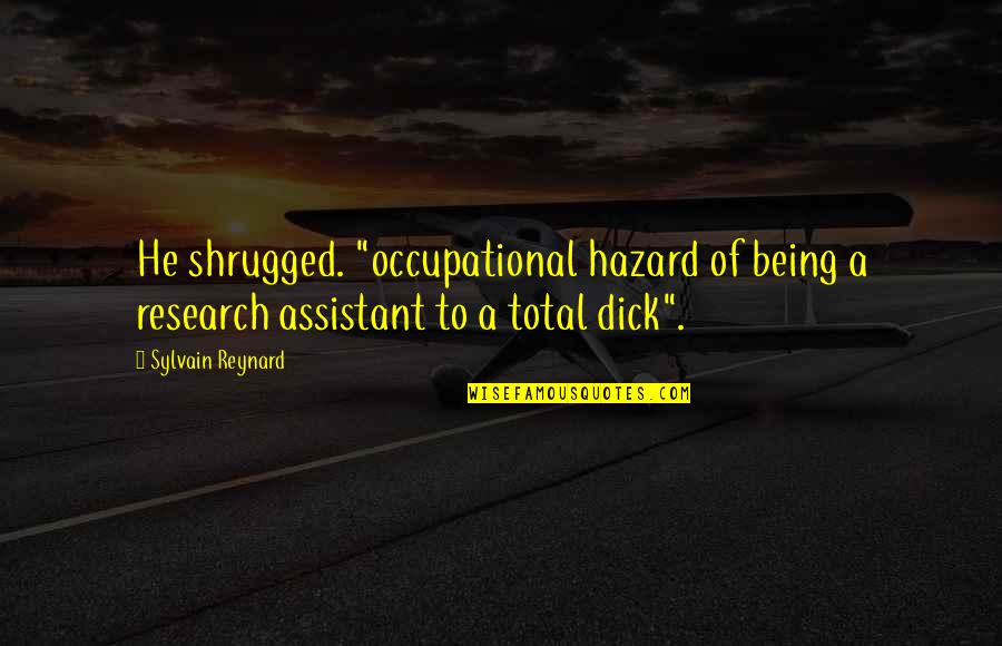 Domnule Profesor Quotes By Sylvain Reynard: He shrugged. "occupational hazard of being a research