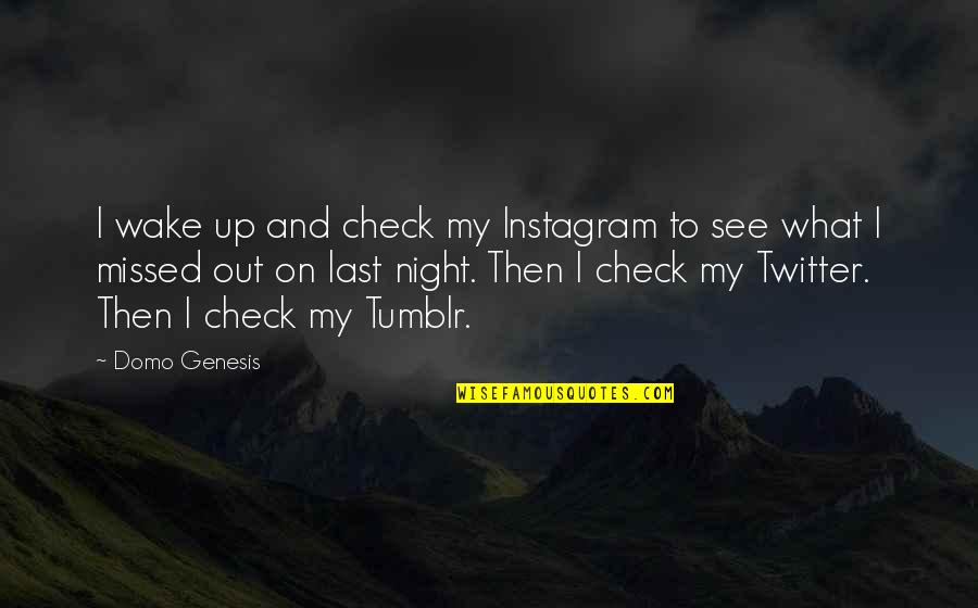 Domo Quotes By Domo Genesis: I wake up and check my Instagram to