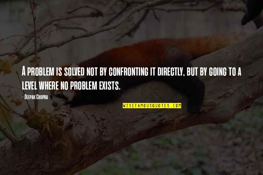 Don 27t Stress Quotes By Deepak Chopra: A problem is solved not by confronting it