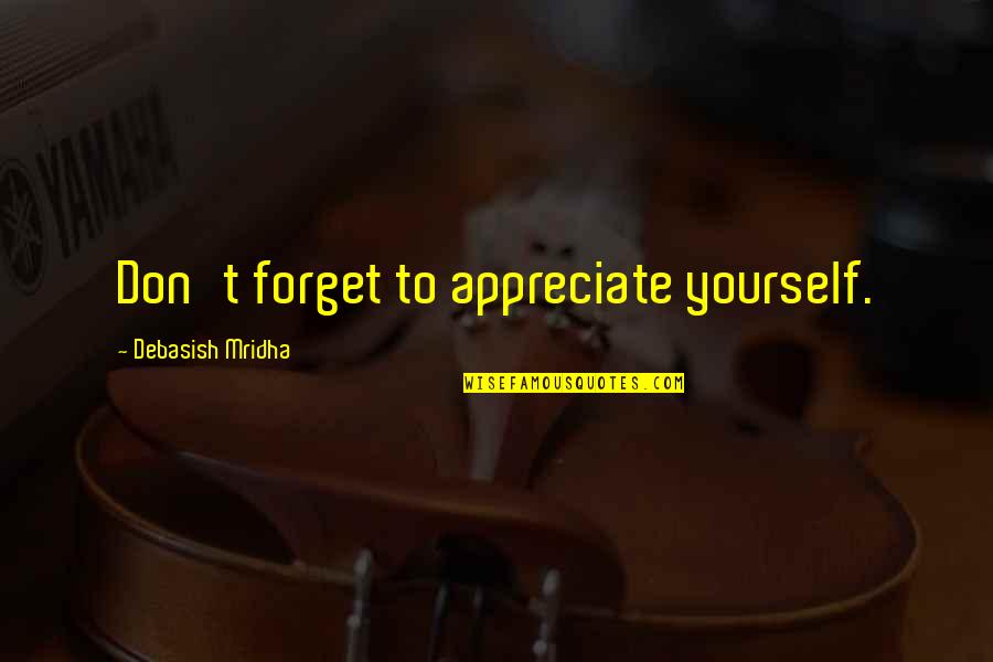 Don Care Quotes By Debasish Mridha: Don't forget to appreciate yourself.