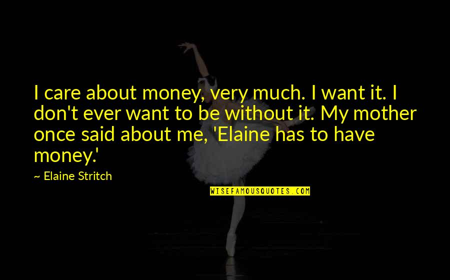 Don Care Quotes By Elaine Stritch: I care about money, very much. I want