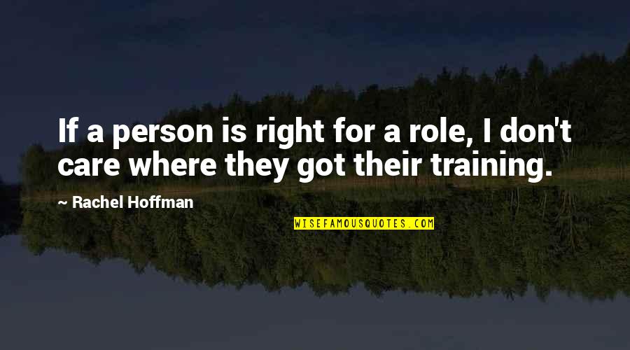 Don Care Quotes By Rachel Hoffman: If a person is right for a role,