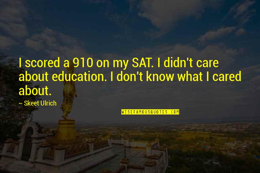 Don Care Quotes By Skeet Ulrich: I scored a 910 on my SAT. I