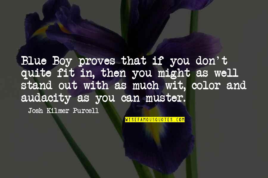 Don Fit In Stand Out Quotes By Josh Kilmer-Purcell: Blue Boy proves that if you don't quite