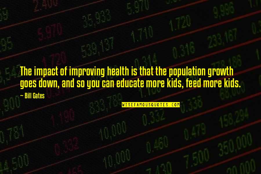 Don Litter Quotes By Bill Gates: The impact of improving health is that the