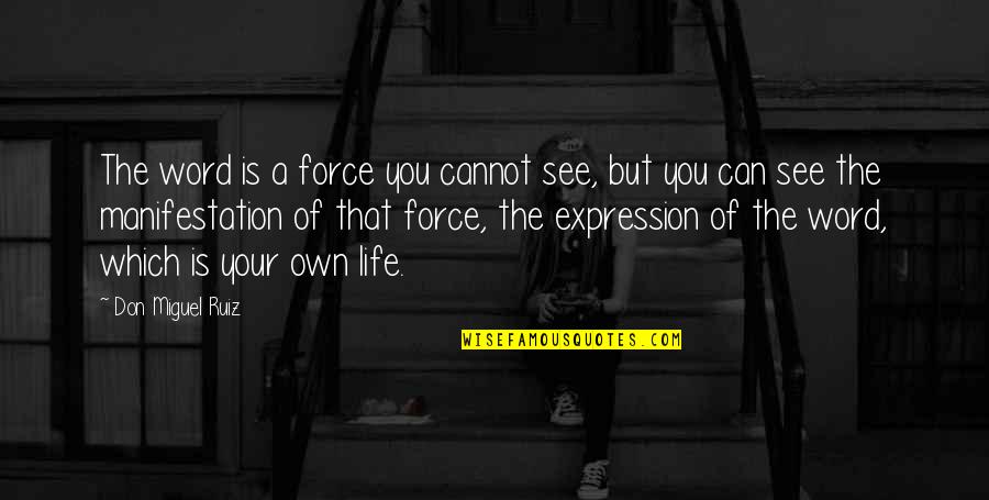 Don Miguel Quotes By Don Miguel Ruiz: The word is a force you cannot see,