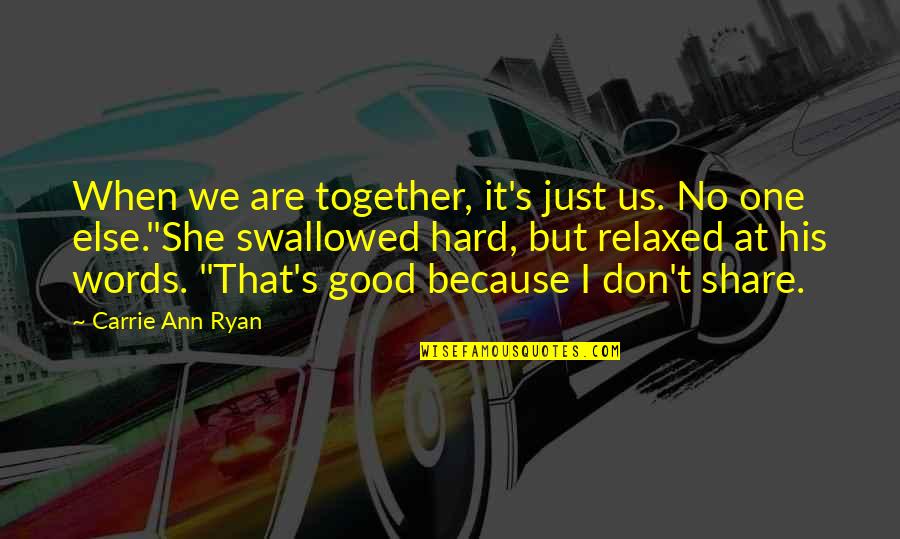 Don Ready The Goods Quotes By Carrie Ann Ryan: When we are together, it's just us. No