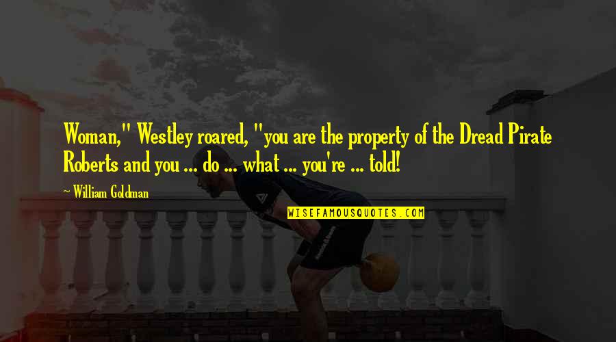 Don Ready The Goods Quotes By William Goldman: Woman," Westley roared, "you are the property of