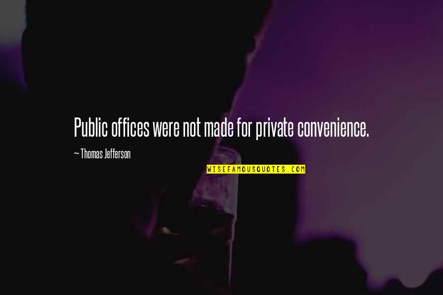 Don Shula Quote Quotes By Thomas Jefferson: Public offices were not made for private convenience.