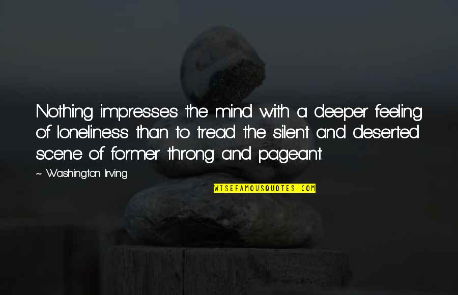 Don T Appease Quotes By Washington Irving: Nothing impresses the mind with a deeper feeling