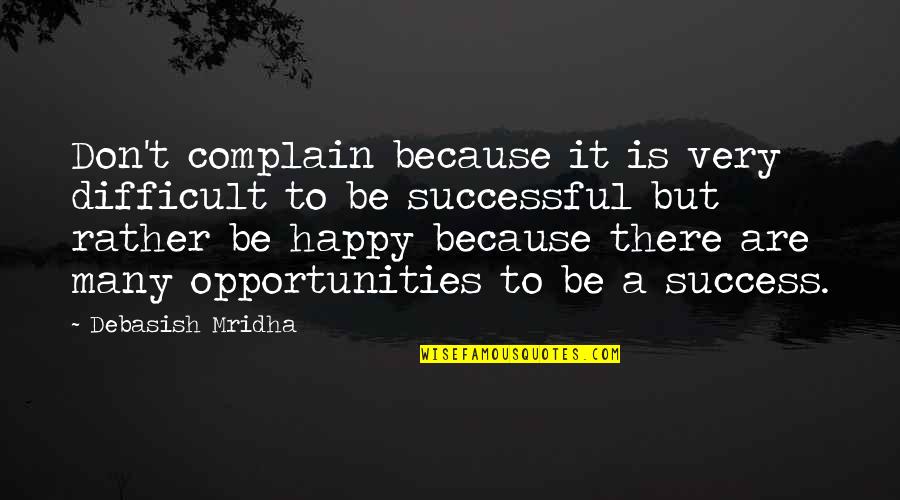 Don T Complain Quotes By Debasish Mridha: Don't complain because it is very difficult to