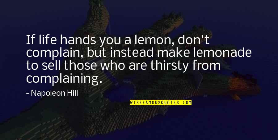 Don T Complain Quotes By Napoleon Hill: If life hands you a lemon, don't complain,