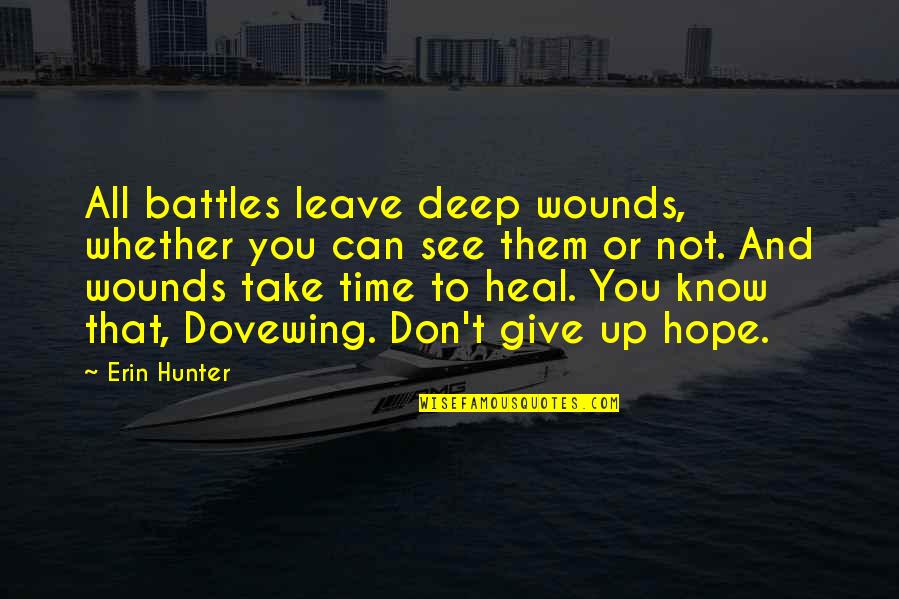 Don T Give Up Hope Quotes By Erin Hunter: All battles leave deep wounds, whether you can